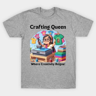 Crafting Queen:  Where Creativity Reigns T-shirt Design T-Shirt